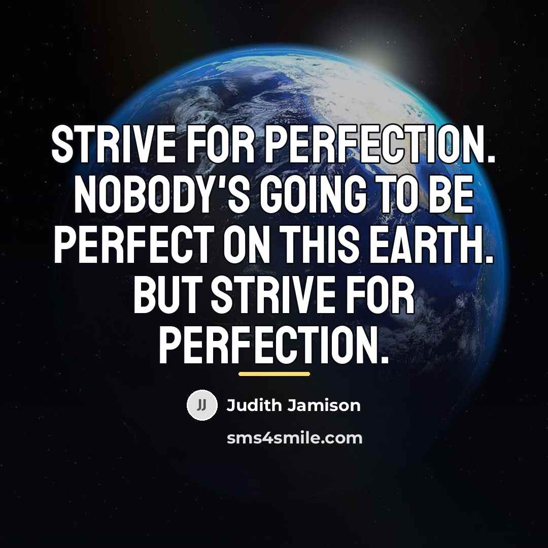 “Strive for perfection. Nobody's going to be perfect on this…” quote by Judith Jamison
