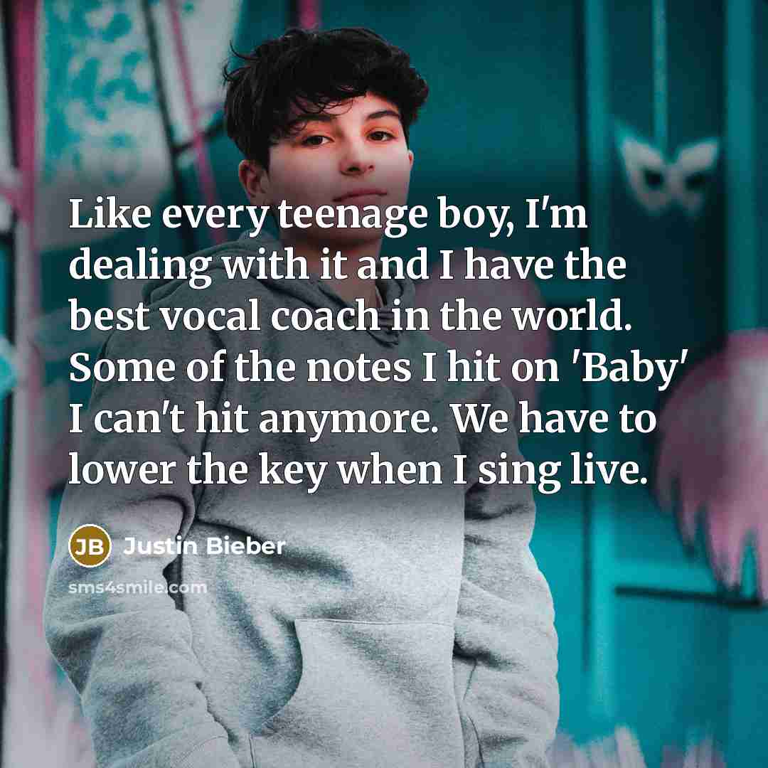“Like every teenage boy, I'm dealing with it and I…” quote by Justin Bieber