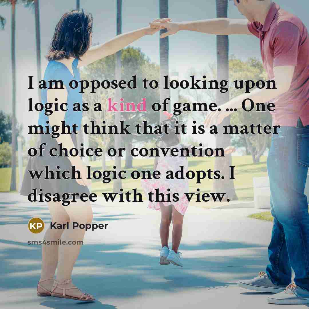 “I am opposed to looking upon logic as a kind…” quote by Karl Popper