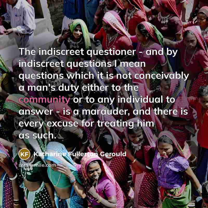 “The indiscreet questioner - and by indiscreet questions I mean…” quote by Katharine Fullerton Gerould