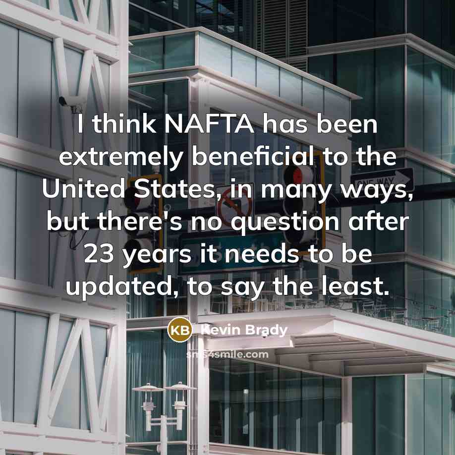 “I think NAFTA has been extremely beneficial to the United…” quote by Kevin Brady