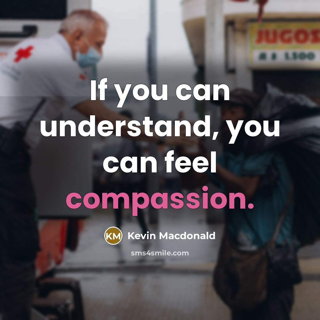 “If you can understand, you can feel compassion.…” quote by Kevin Macdonald