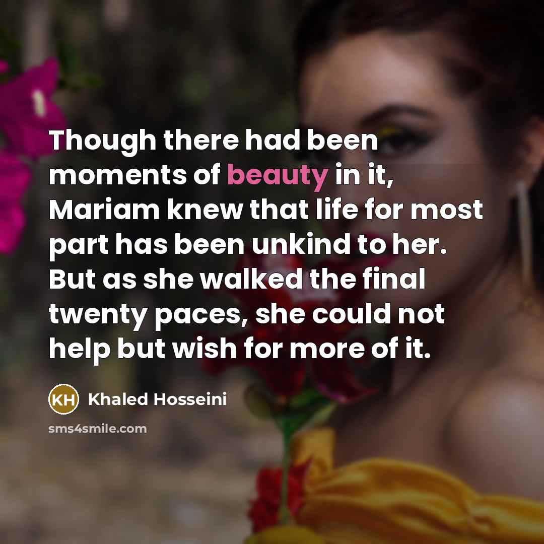 “Though there had been moments of beauty in it, Mariam…” quote by Khaled Hosseini