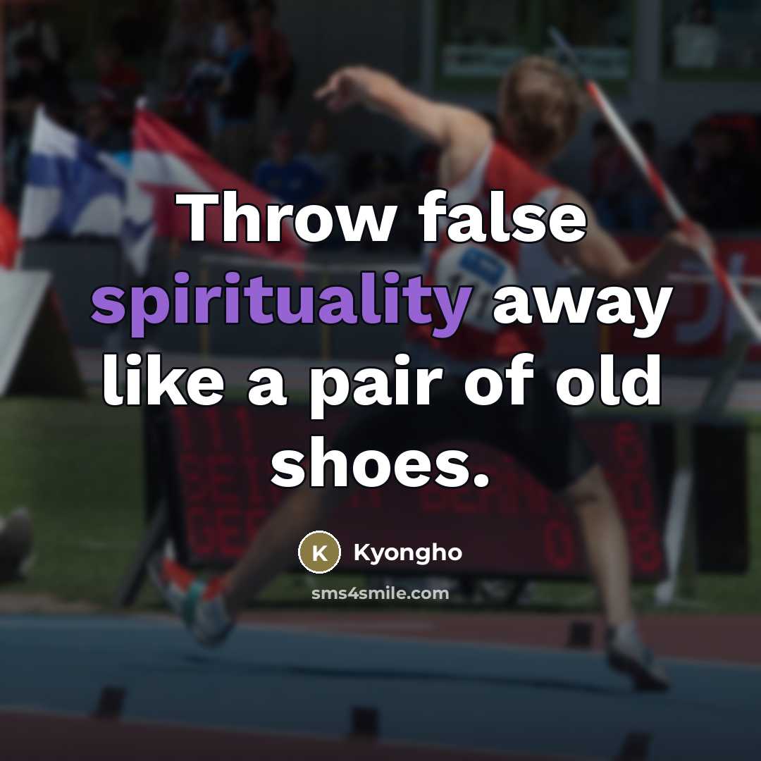 “Throw false spirituality away like a pair of old shoes.…” quote by Kyongho