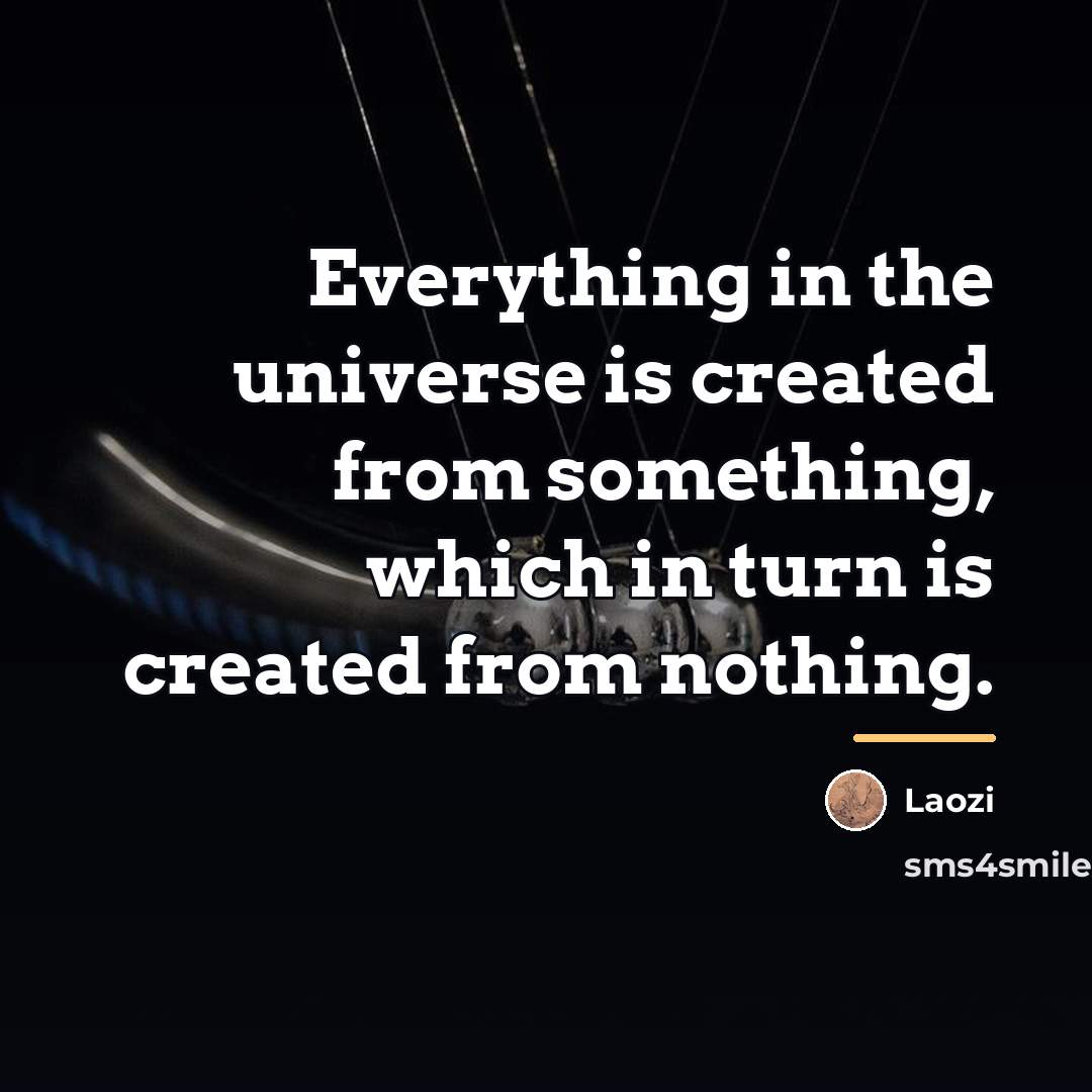 “Everything in the universe is created from something, which in…” quote by Laozi