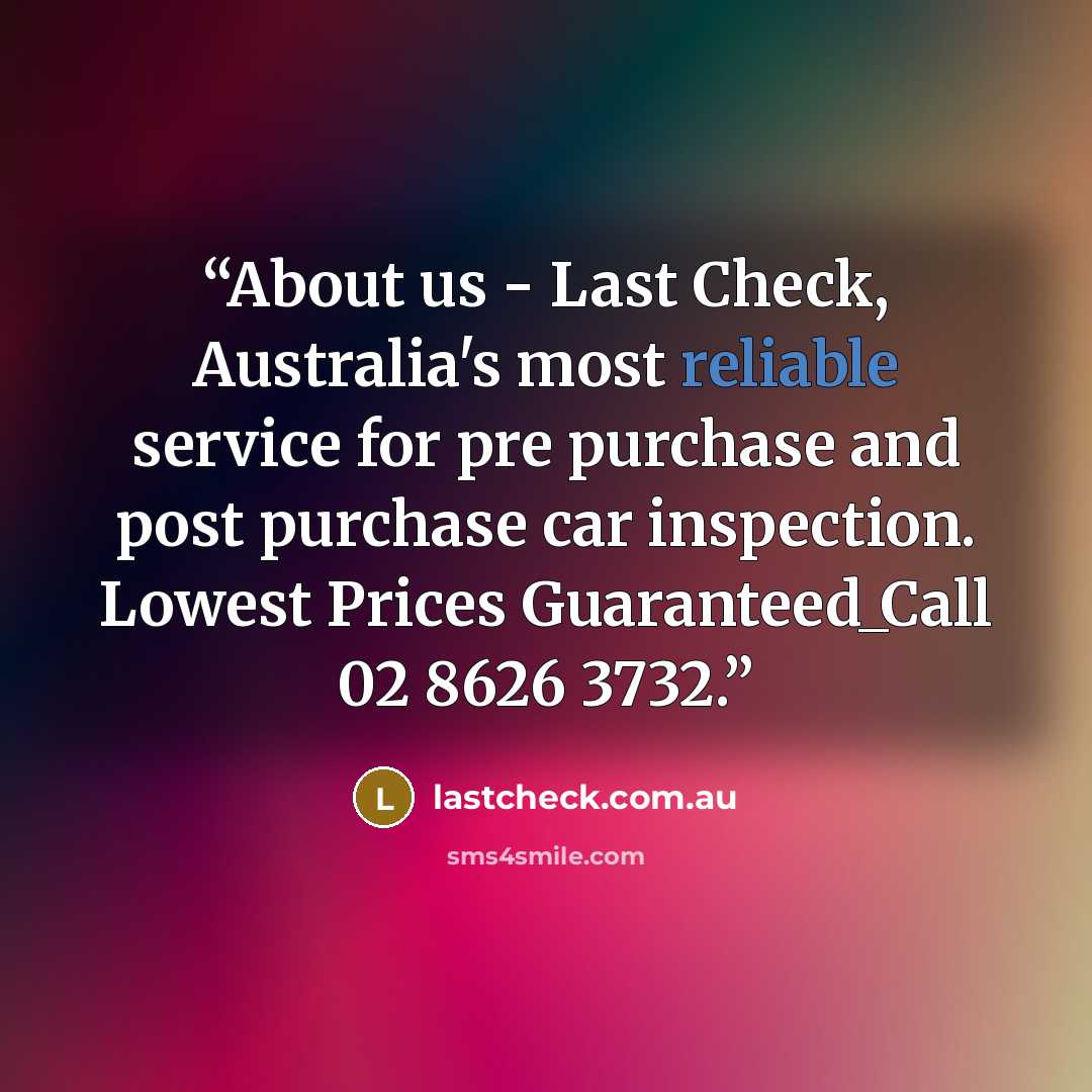 “About us - Last Check, Australia's most reliable service for pre purchase and post purchase car inspection. Lowest Prices Guaranteed_Call 02 8626 3732.” quote by lastcheck.com.au