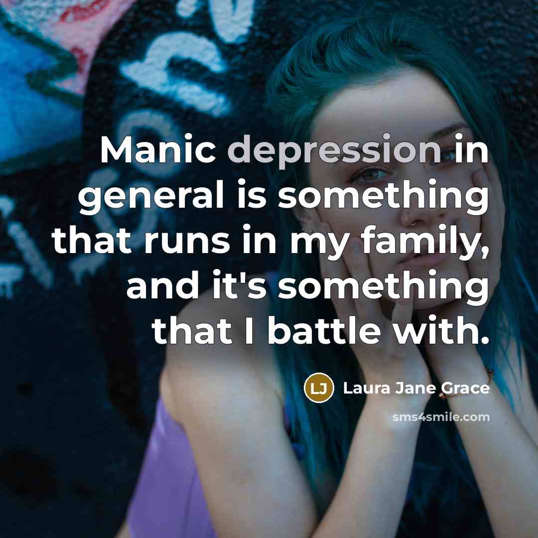 “Manic depression in general is something that runs in my…” quote by Laura Jane Grace