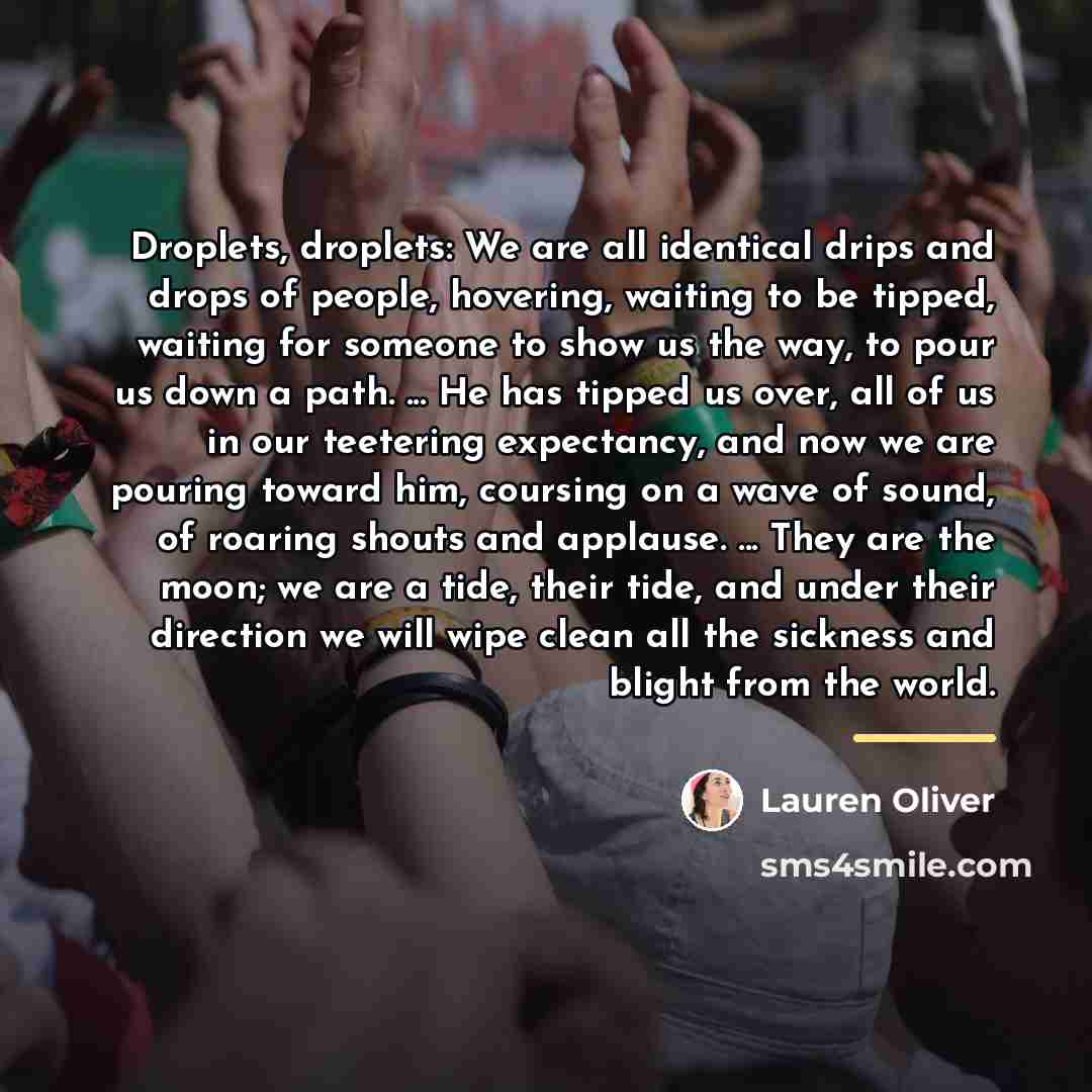“Droplets, droplets: We are all identical drips and drops of…” quote by Lauren Oliver