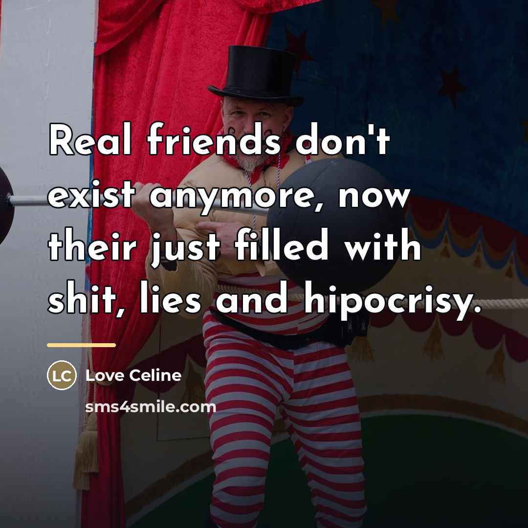 “Real friends don't exist anymore, now their just filled with…” quote by Love Celine