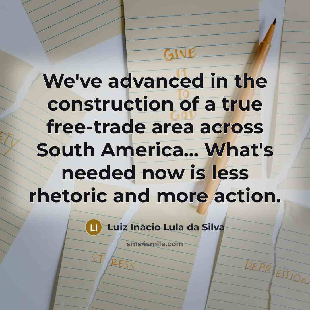 “We've advanced in the construction of a true free-trade area…” quote by Luiz Inacio Lula da Silva