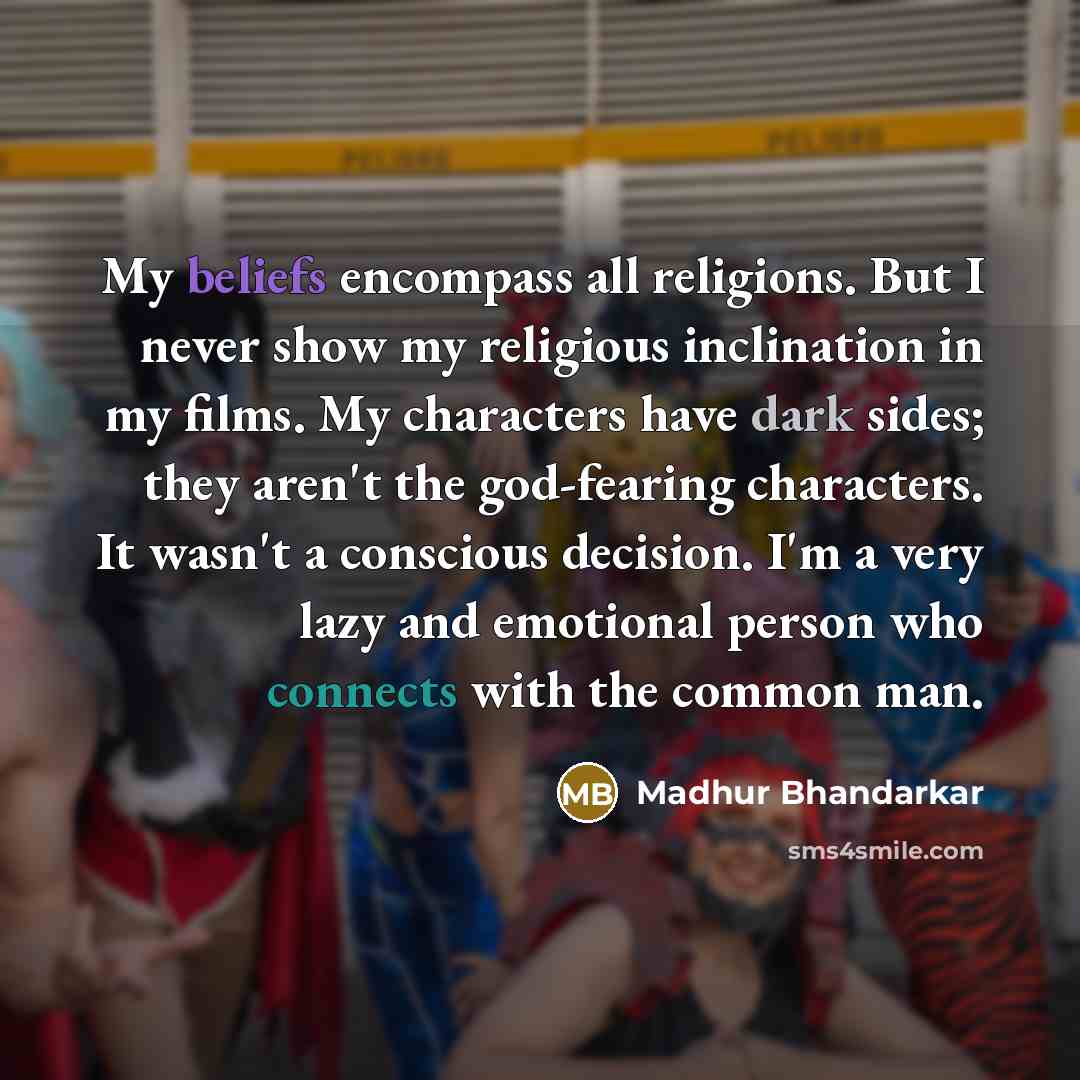 “My beliefs encompass all religions. But I never show my…” quote by Madhur Bhandarkar