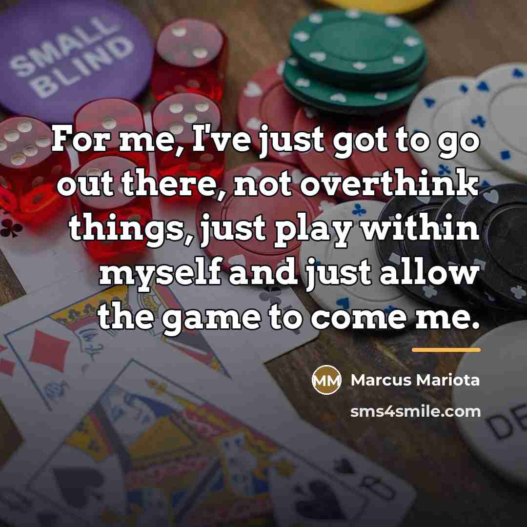 “For me, I've just got to go out there, not…” quote by Marcus Mariota
