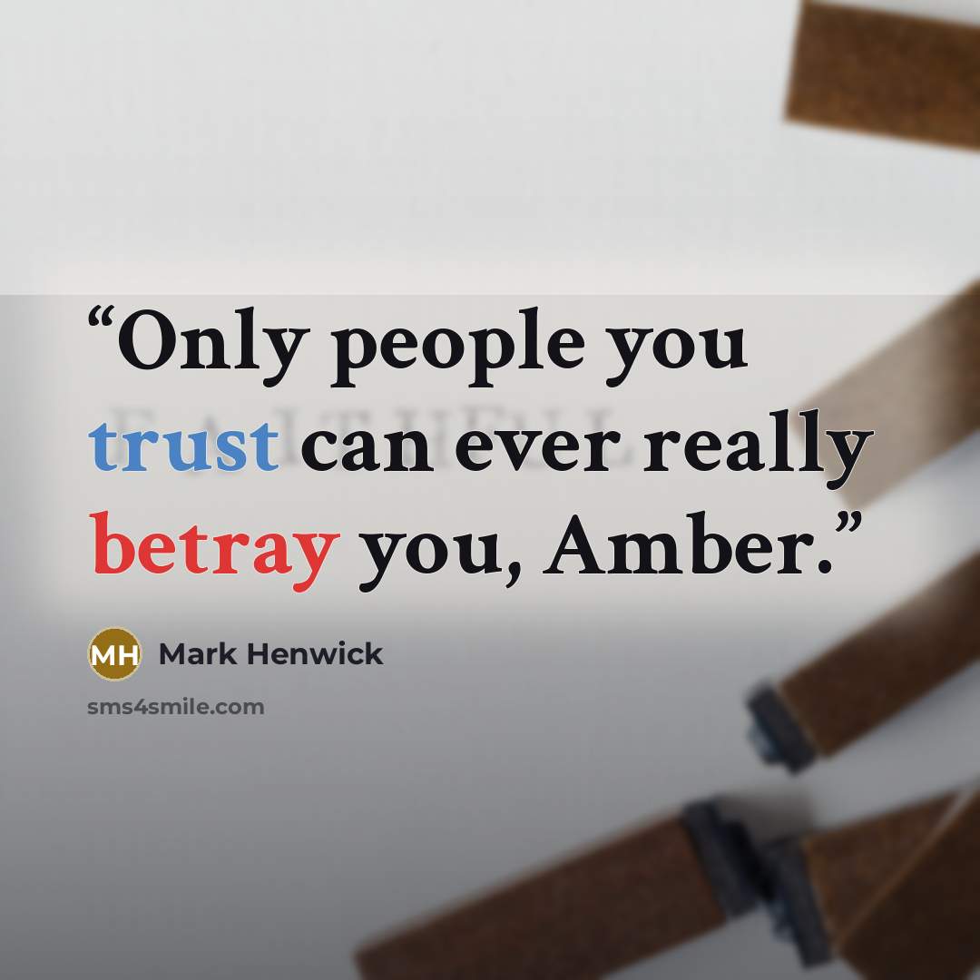 “Only people you trust can ever really betray you, Amber.” quote by Mark Henwick