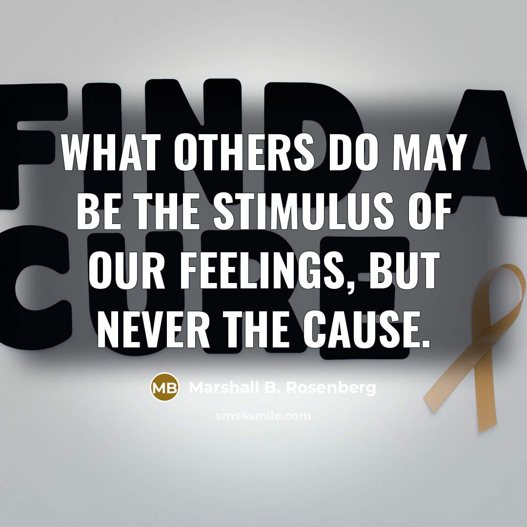“What others do may be the stimulus of our feelings,…” quote by Marshall B. Rosenberg