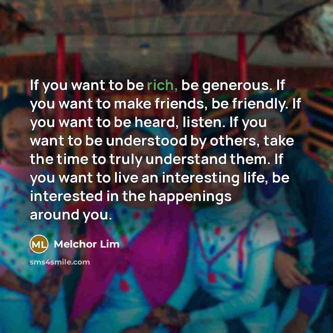 “If you want to be rich, be generous. If you…” quote by Melchor Lim