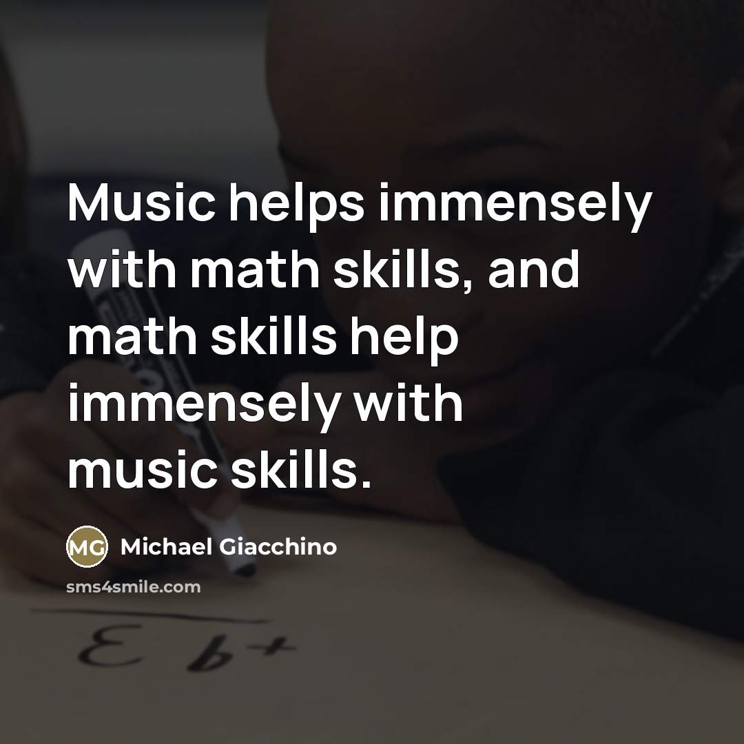 “Music helps immensely with math skills, and math skills help…” quote by Michael Giacchino