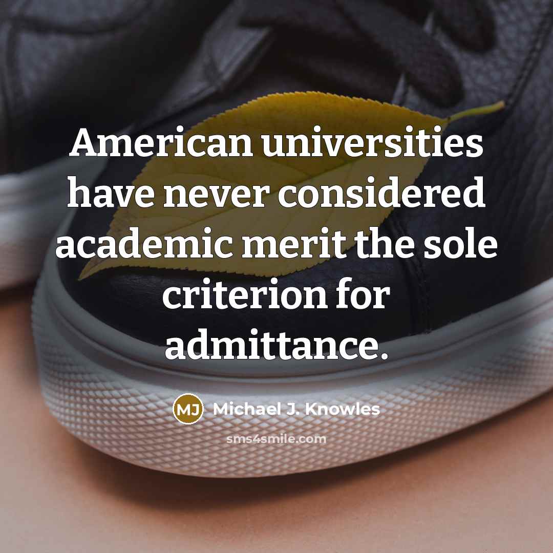 “American universities have never considered academic merit the sole criterion…” quote by Michael J. Knowles