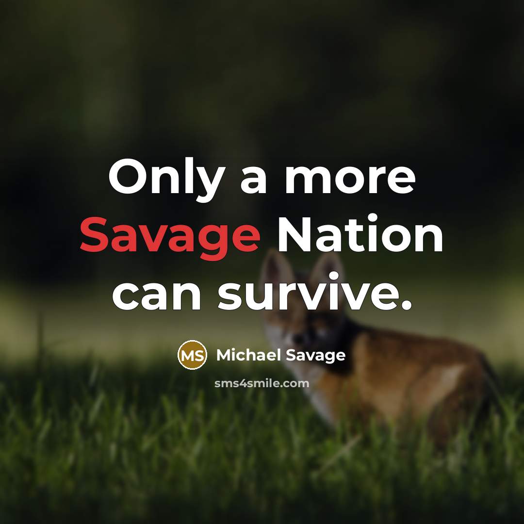 “Only a more Savage Nation can survive.…” quote by Michael Savage