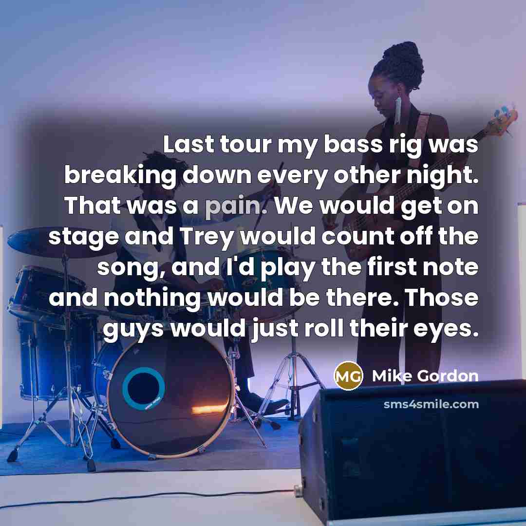 “Last tour my bass rig was breaking down every other…” quote by Mike Gordon
