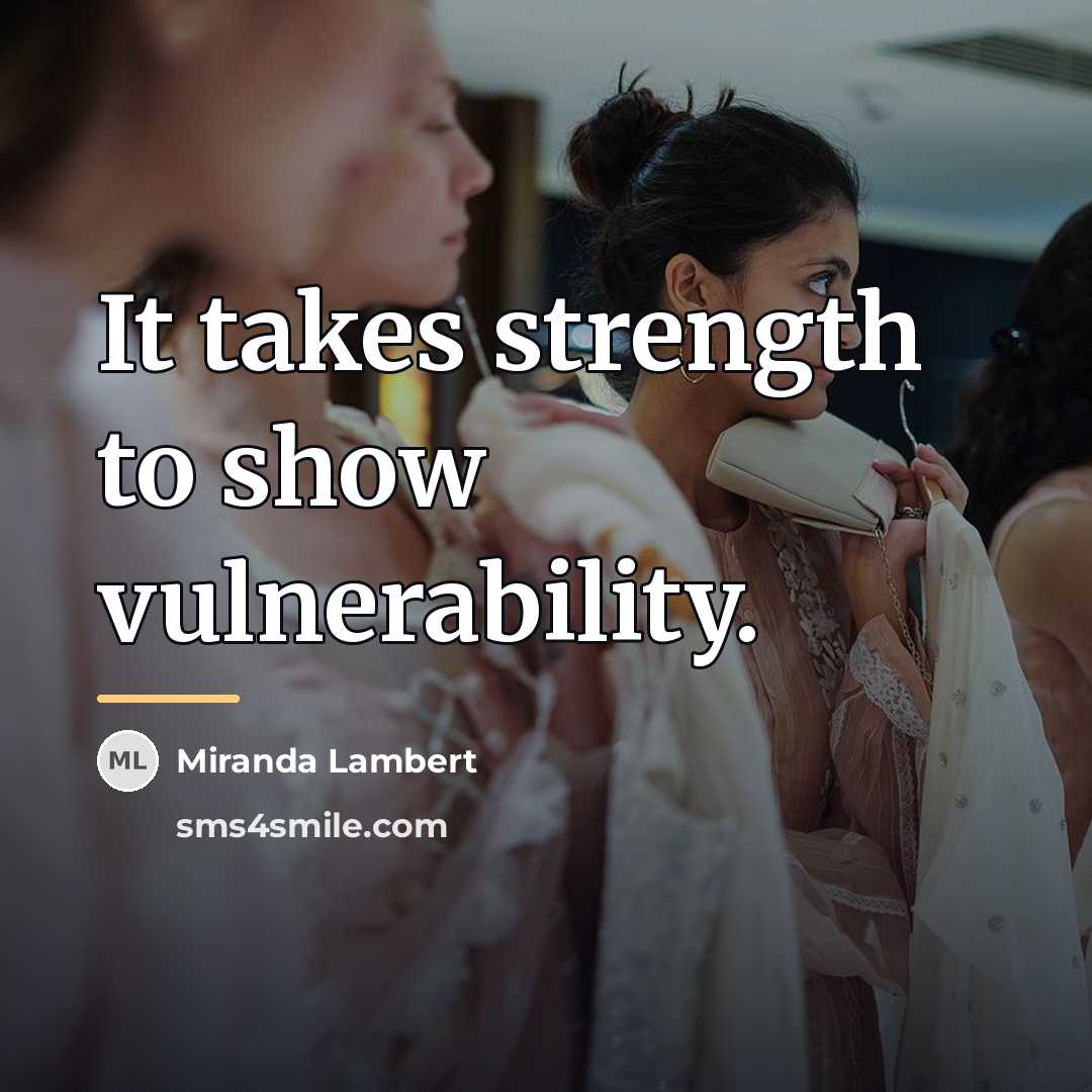 “It takes strength to show vulnerability.…” quote by Miranda Lambert