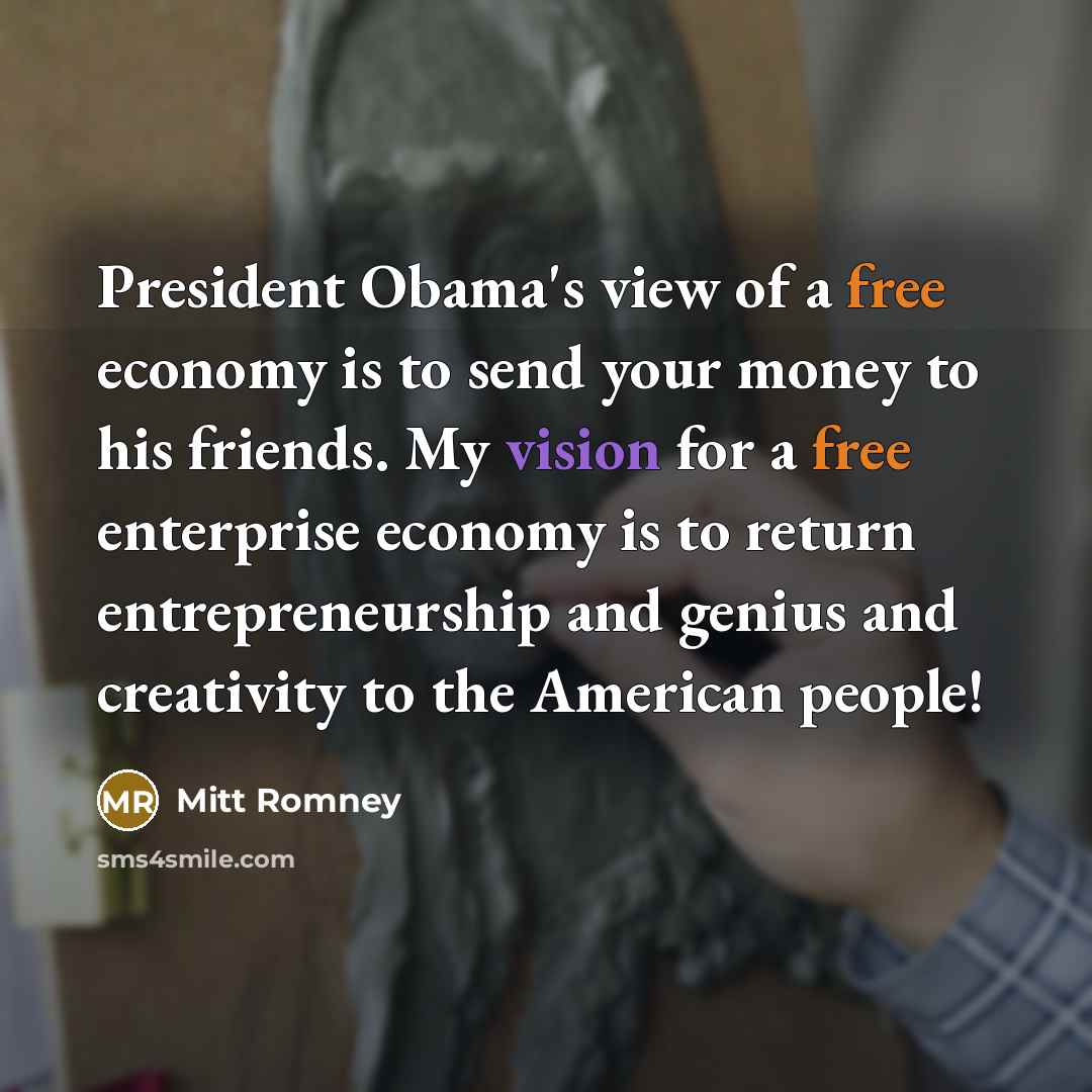 “President Obama's view of a free economy is to send…” quote by Mitt Romney