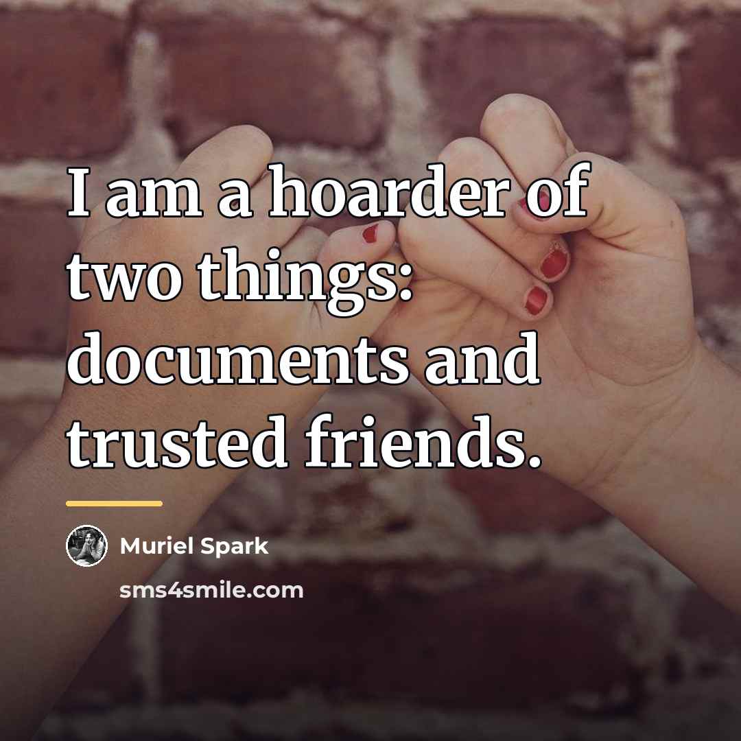 “I am a hoarder of two things: documents and trusted…” quote by Muriel Spark