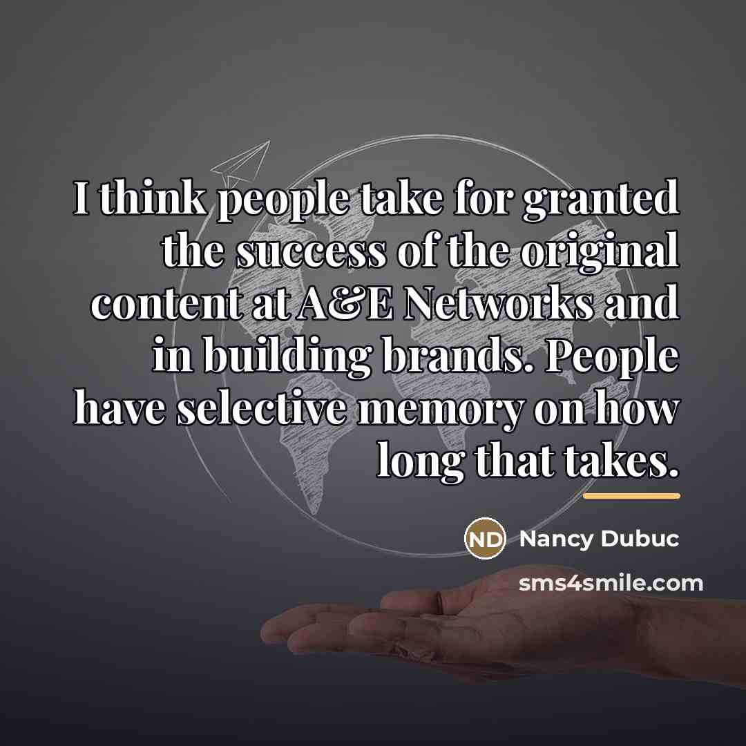 “I think people take for granted the success of the…” quote by Nancy Dubuc