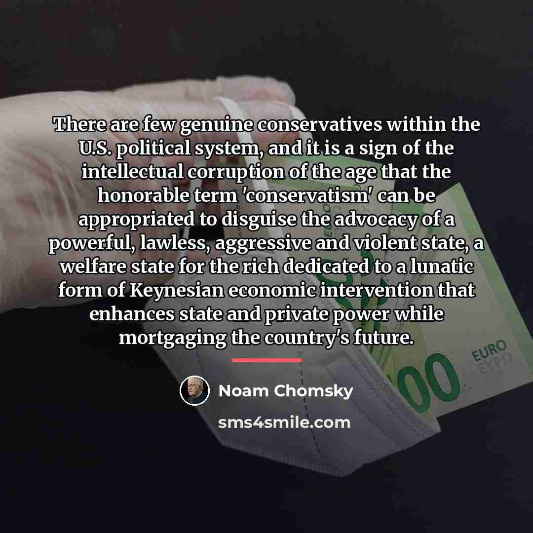 “There are few genuine conservatives within the U.S. political system,…” quote by Noam Chomsky