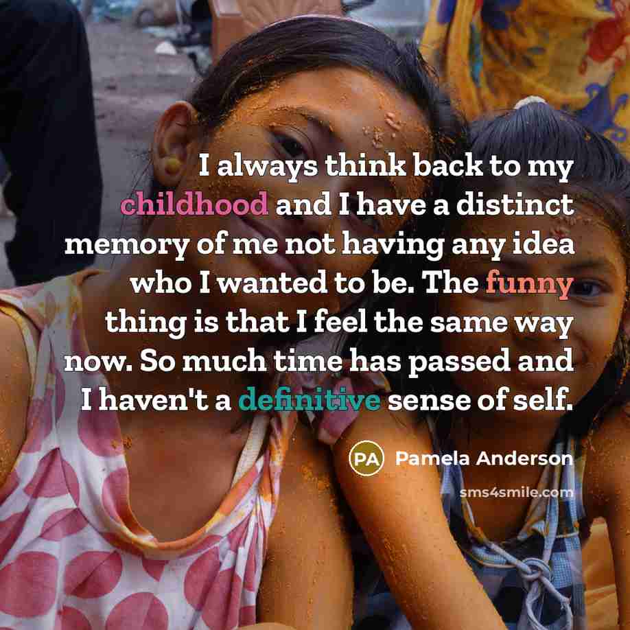“I always think back to my childhood and I have…” quote by Pamela Anderson