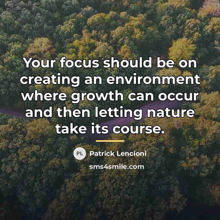 “Your focus should be on creating an environment where growth…” quote by Patrick Lencioni