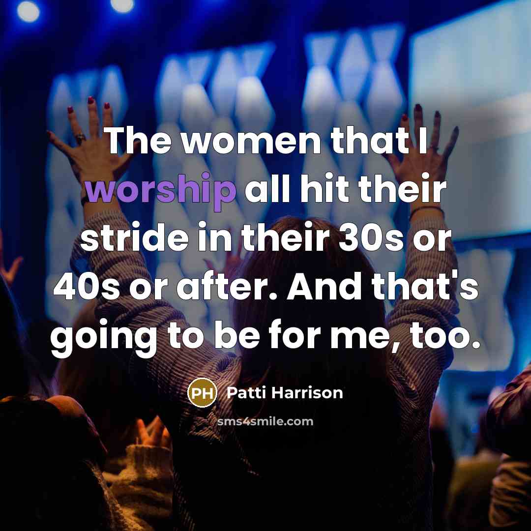 “The women that I worship all hit their stride in…” quote by Patti Harrison