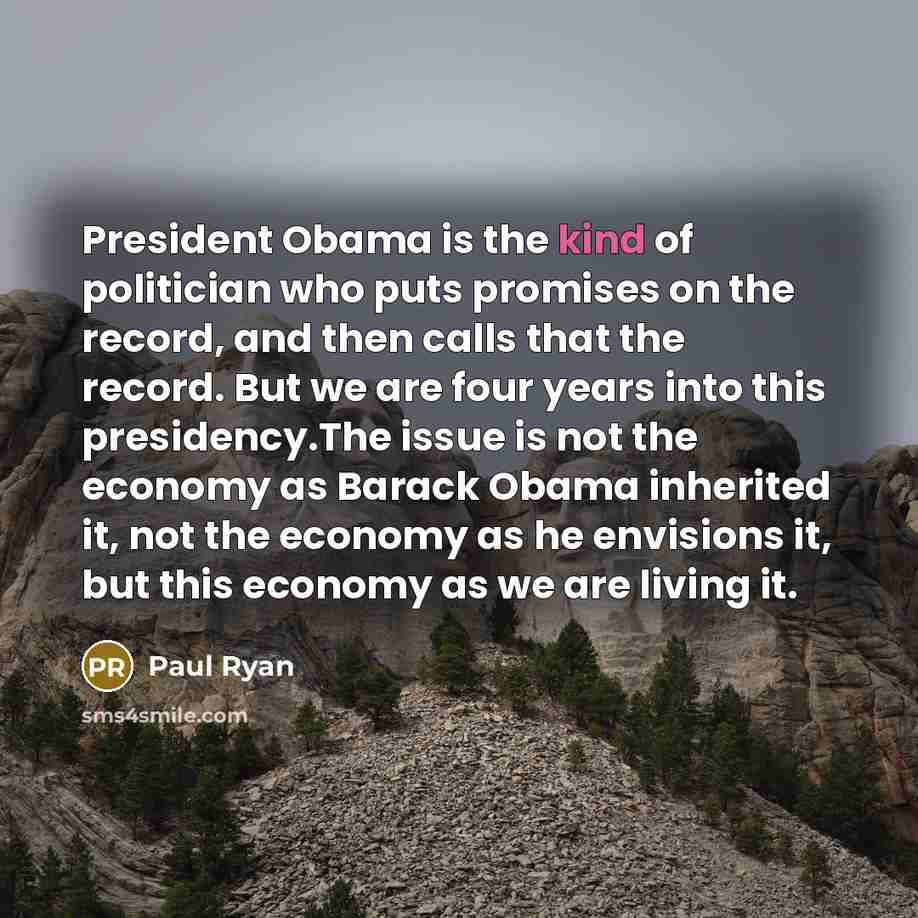 “President Obama is the kind of politician who puts promises…” quote by Paul Ryan