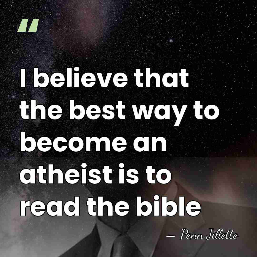 I believe that the best way to become an atheist is to&hellip; - Penn Jillette