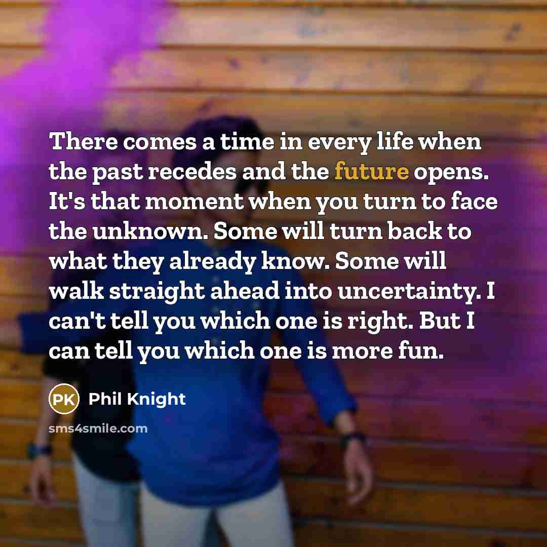 “There comes a time in every life when the past…” quote by Phil Knight