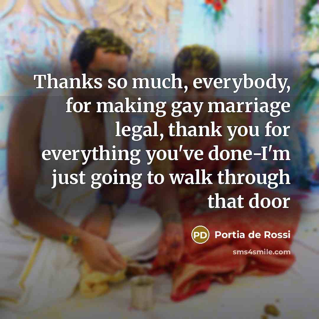 “Thanks so much, everybody, for making gay marriage legal, thank…” quote by Portia de Rossi