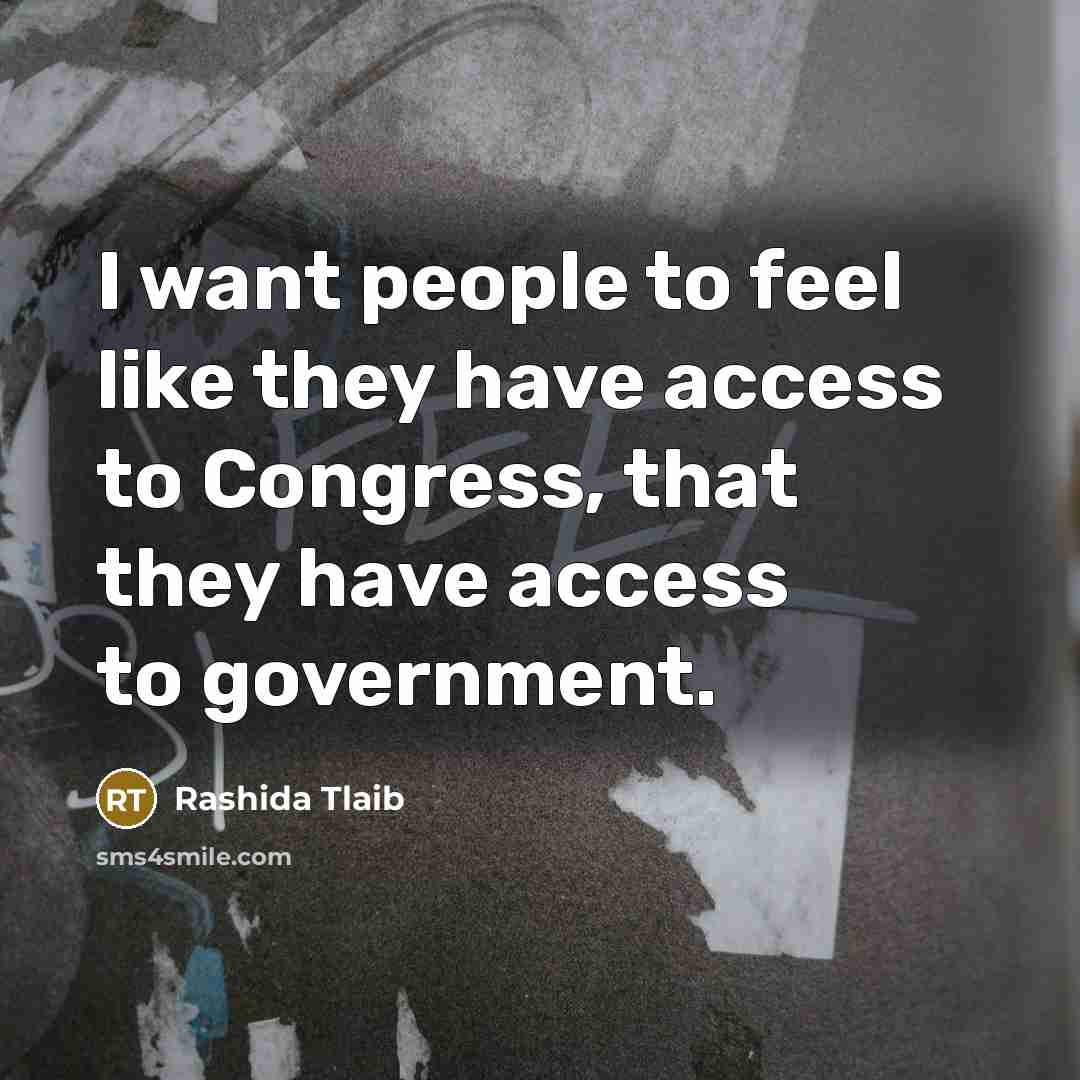 “I want people to feel like they have access to…” quote by Rashida Tlaib