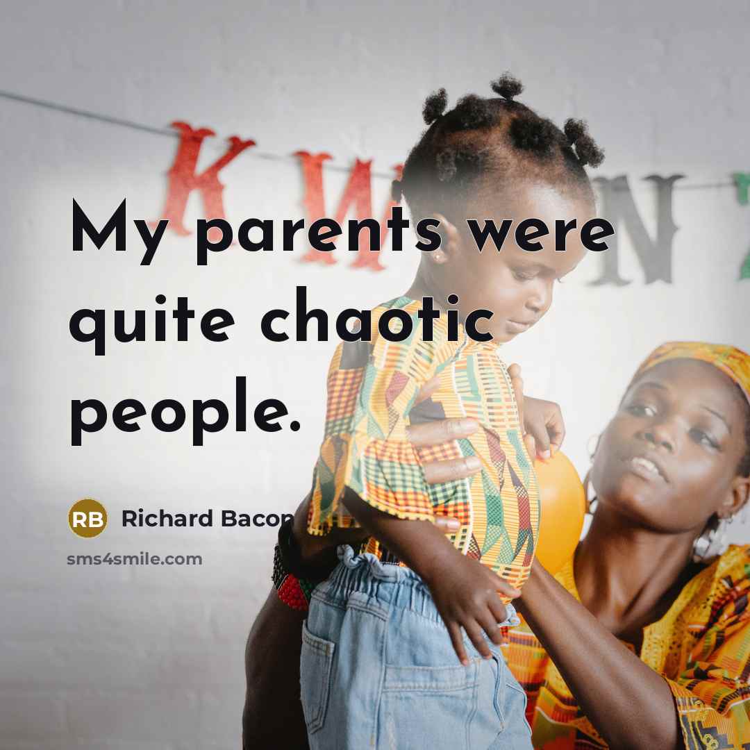 “My parents were quite chaotic people.…” quote by Richard Bacon