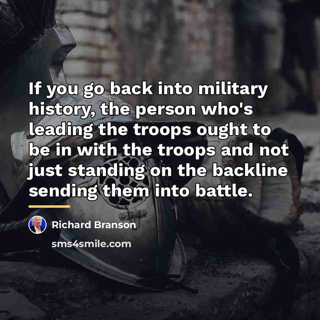 “If you go back into military history, the person who's…” quote by Richard Branson