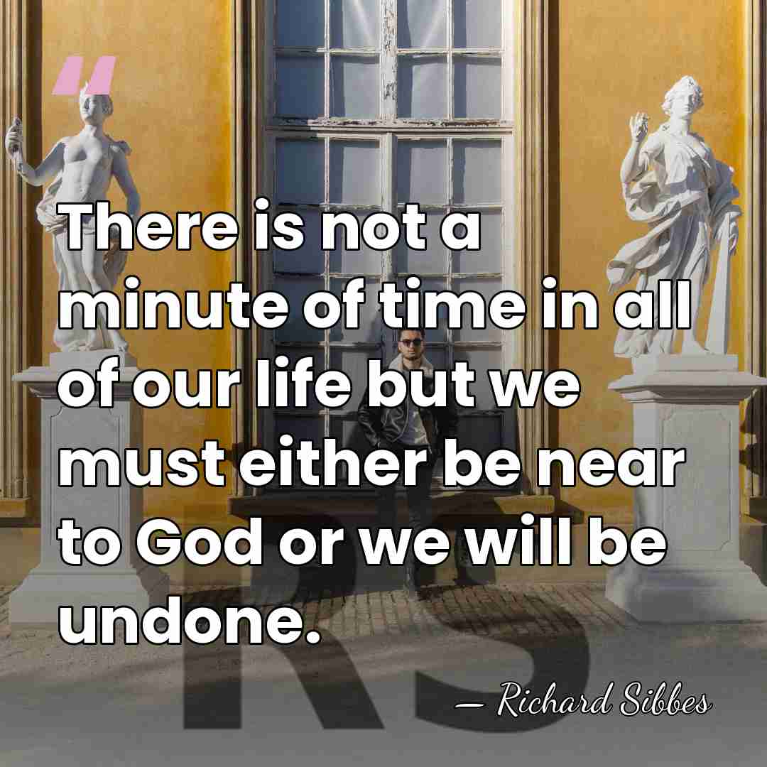 There is not a minute of time in all of our life&hellip; - Richard Sibbes