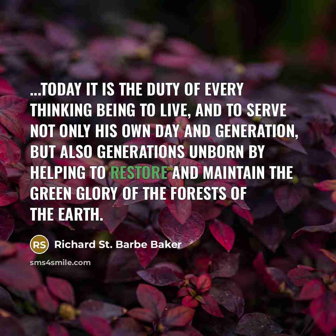 “...today it is the duty of every thinking being to…” quote by Richard St. Barbe Baker