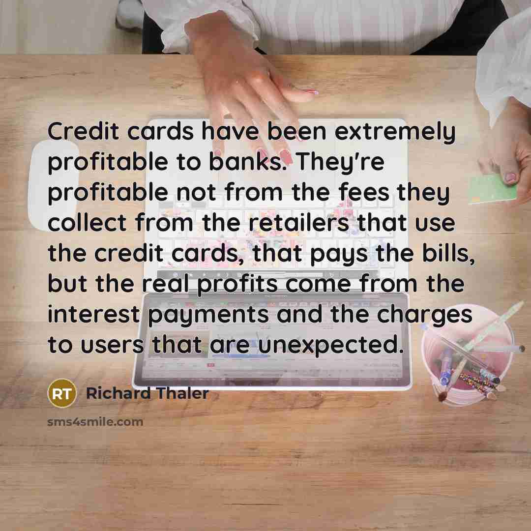 “Credit cards have been extremely profitable to banks. They're profitable…” quote by Richard Thaler