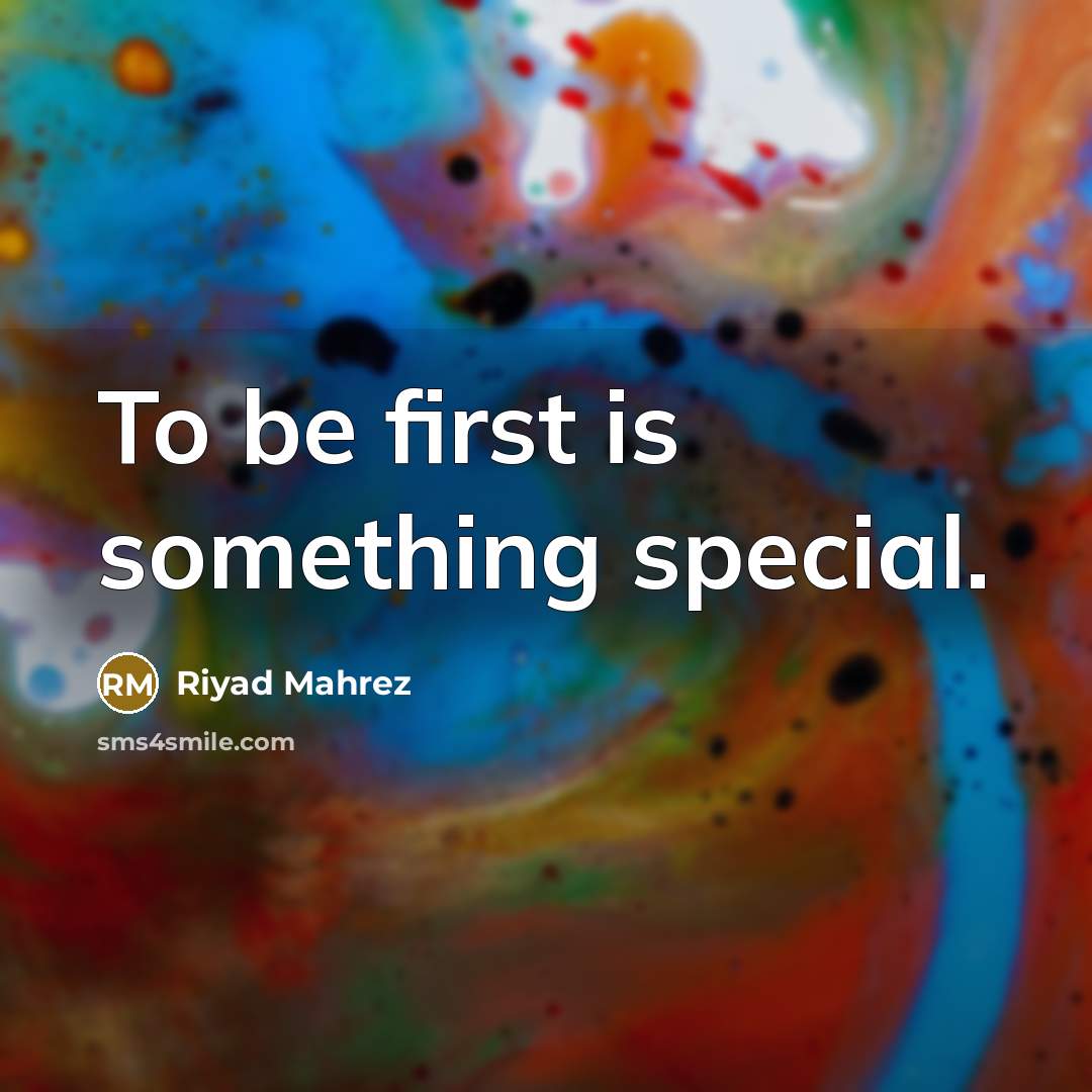 “To be first is something special.…” quote by Riyad Mahrez