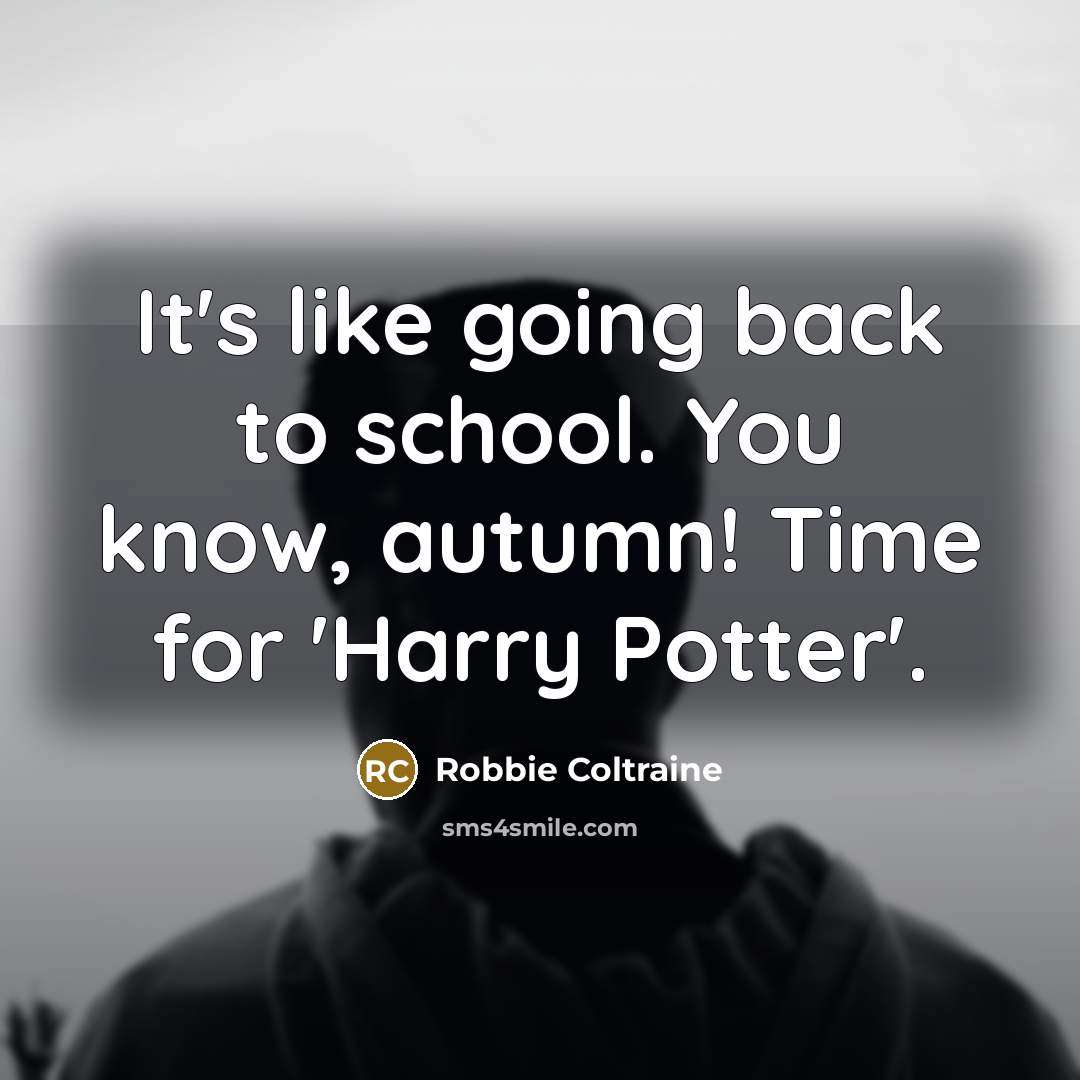 “It's like going back to school. You know, autumn! Time…” quote by Robbie Coltraine