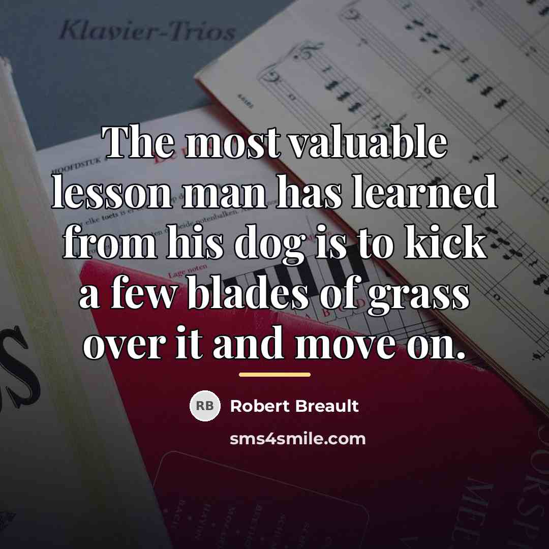 “The most valuable lesson man has learned from his dog…” quote by Robert Breault