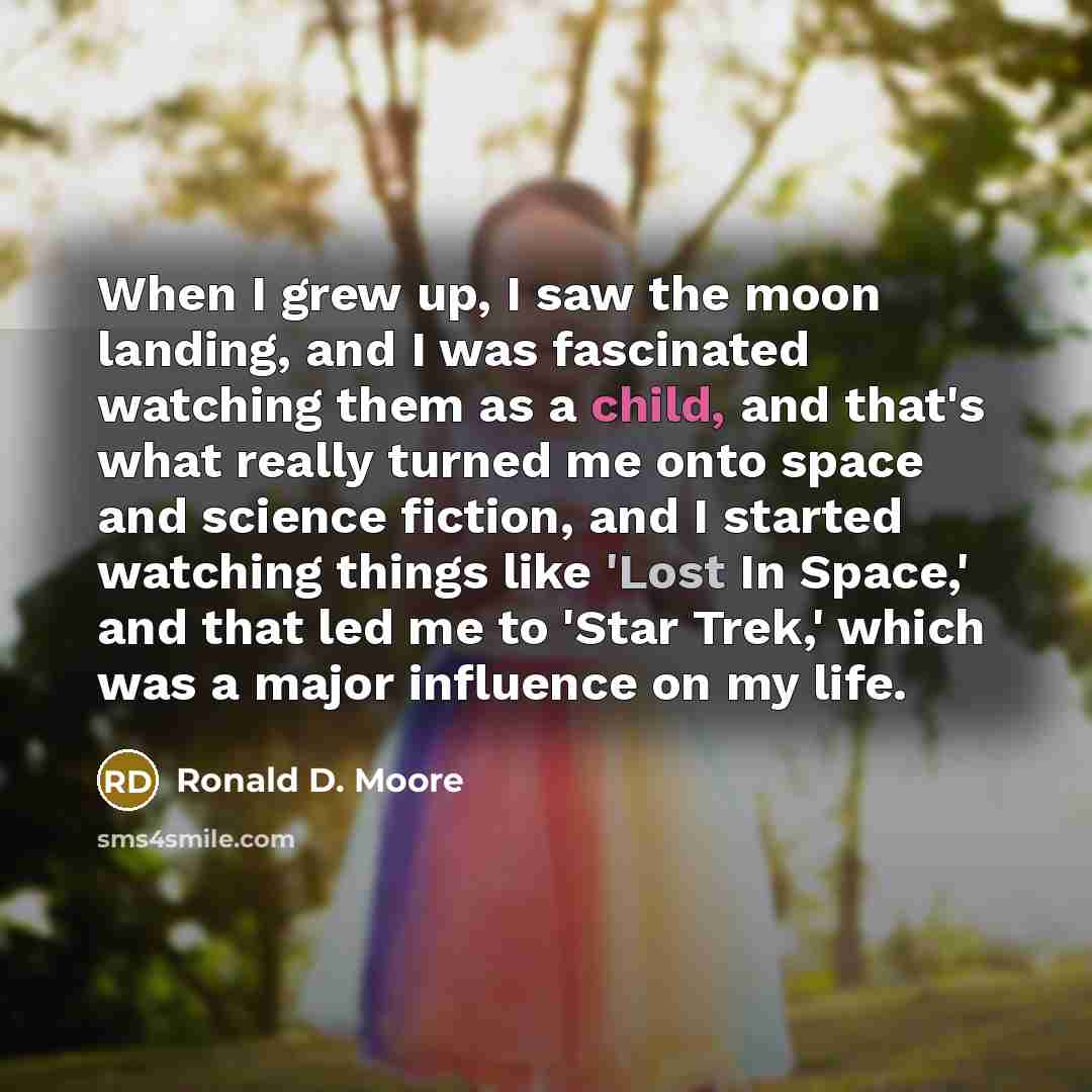 “When I grew up, I saw the moon landing, and…” quote by Ronald D. Moore