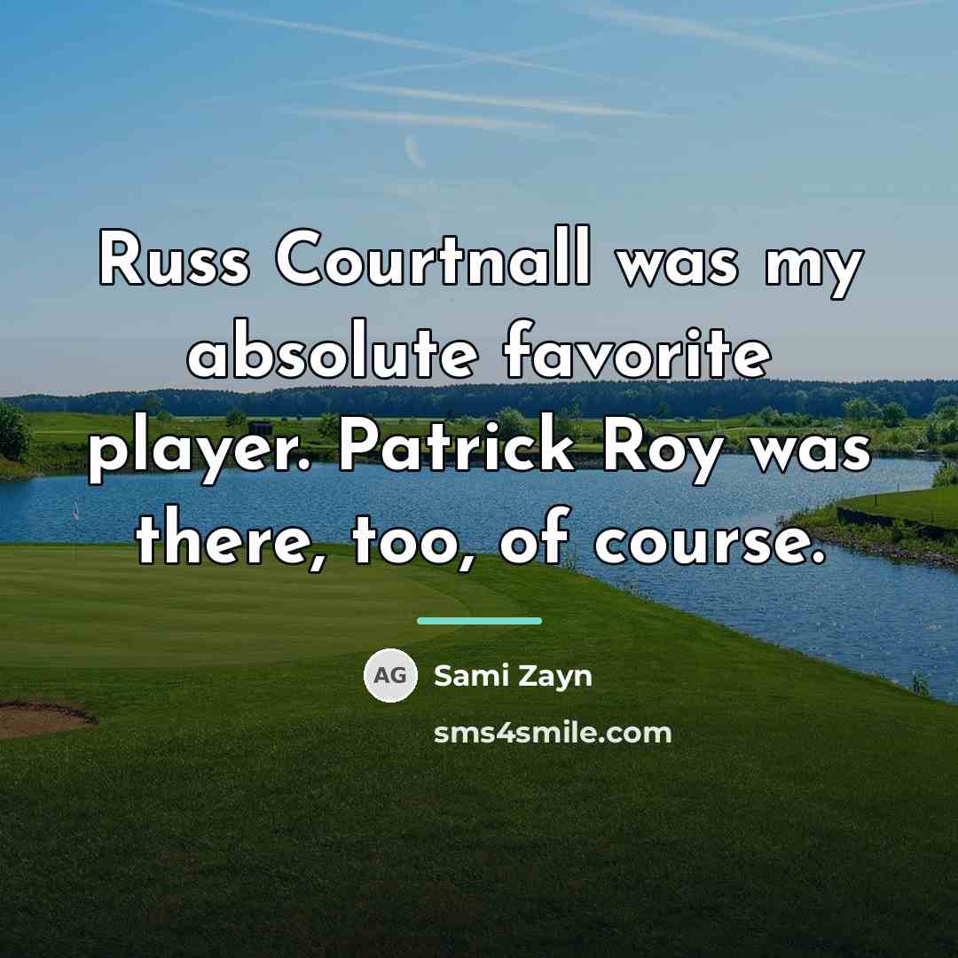 “Russ Courtnall was my absolute favorite player. Patrick Roy was…” quote by Sami Zayn
