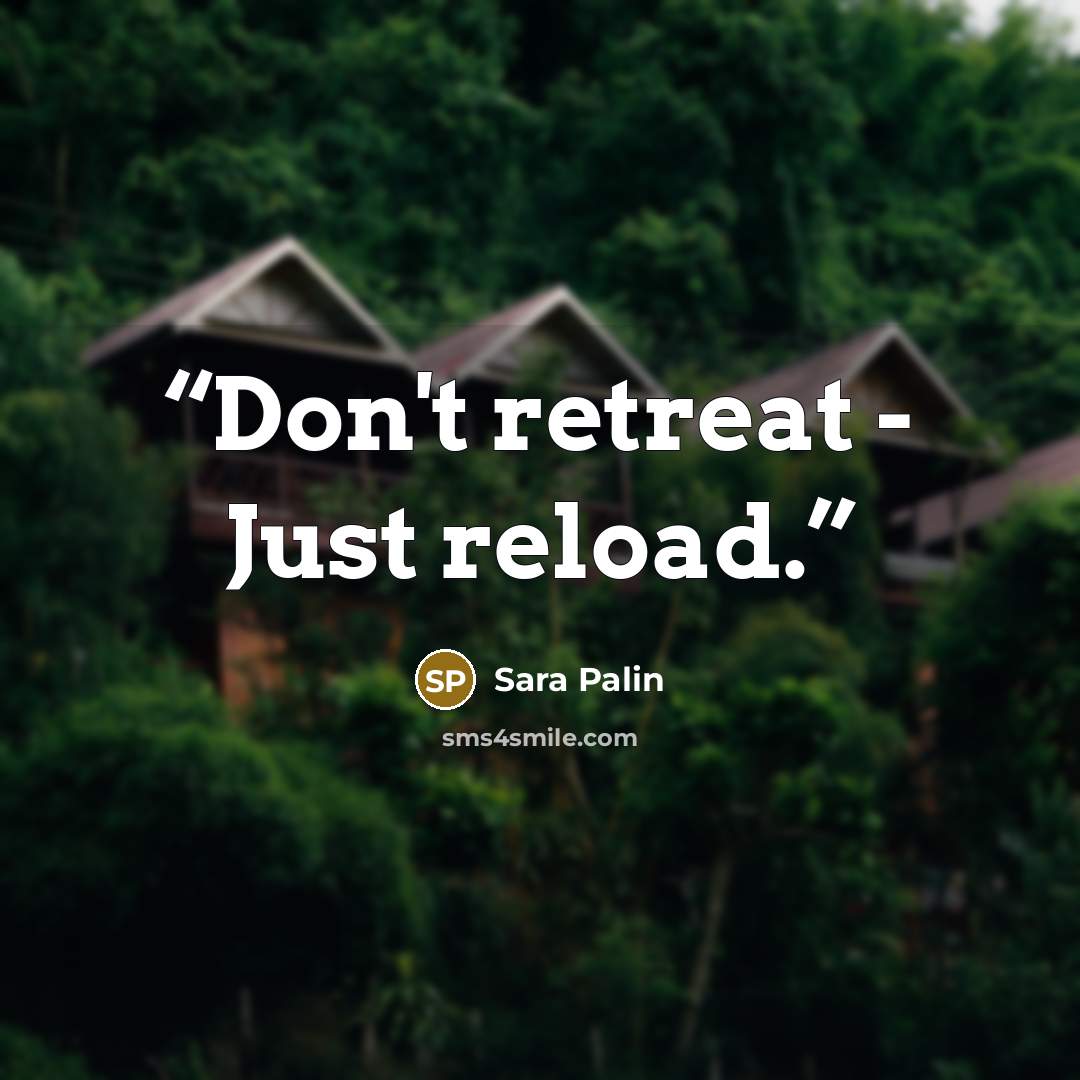 “Don't retreat - Just reload.” quote by Sara Palin