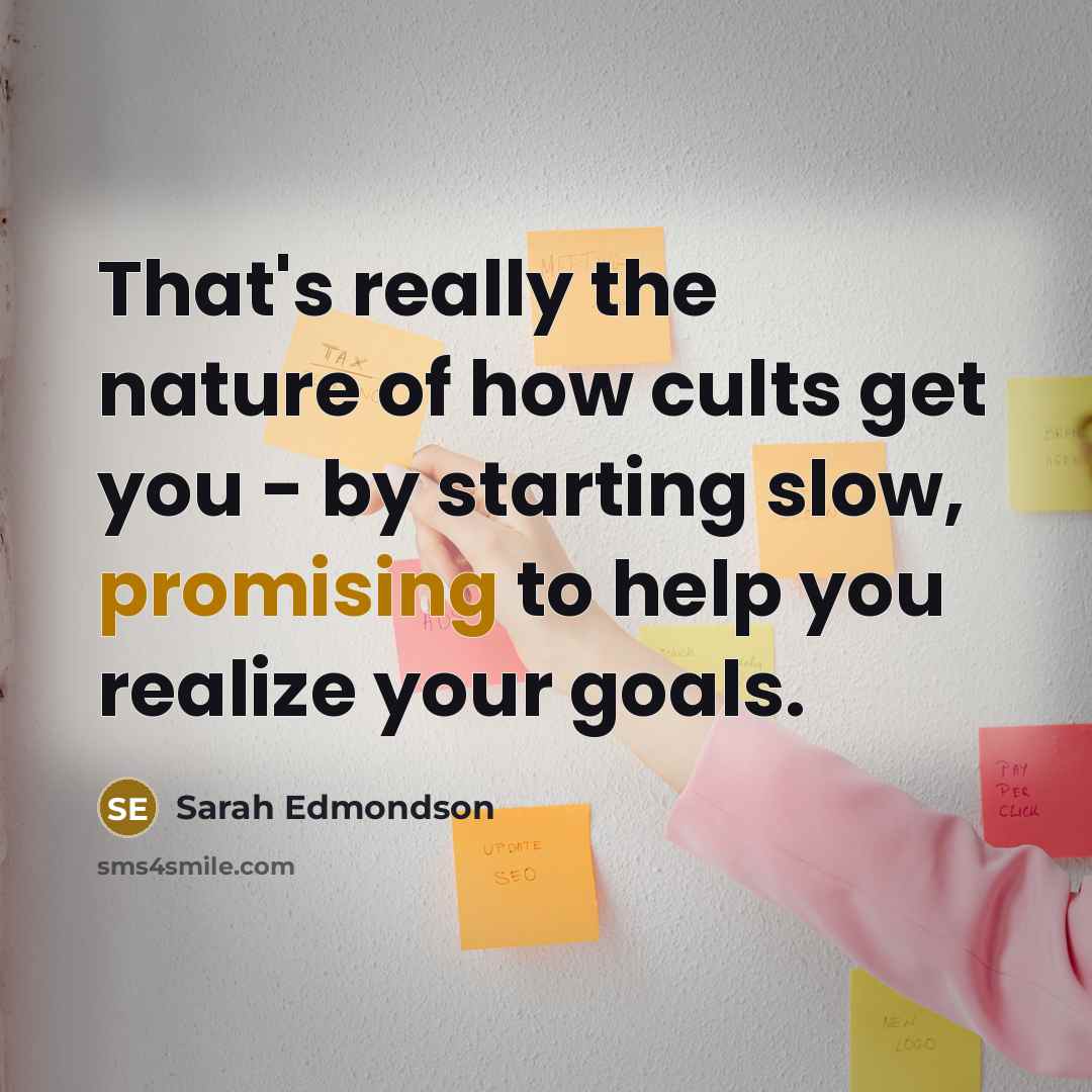 “That's really the nature of how cults get you -…” quote by Sarah Edmondson