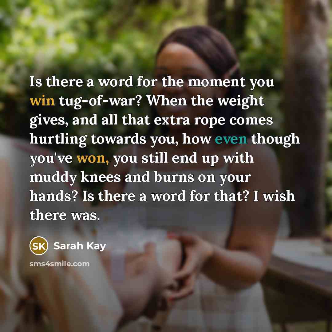 “Is there a word for the moment you win tug-of-war?…” quote by Sarah Kay