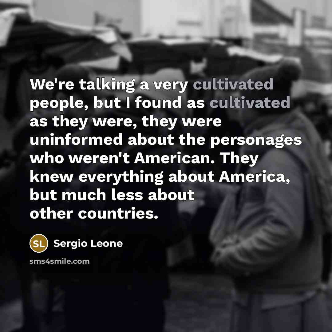 “We're talking a very cultivated people, but I found as…” quote by Sergio Leone